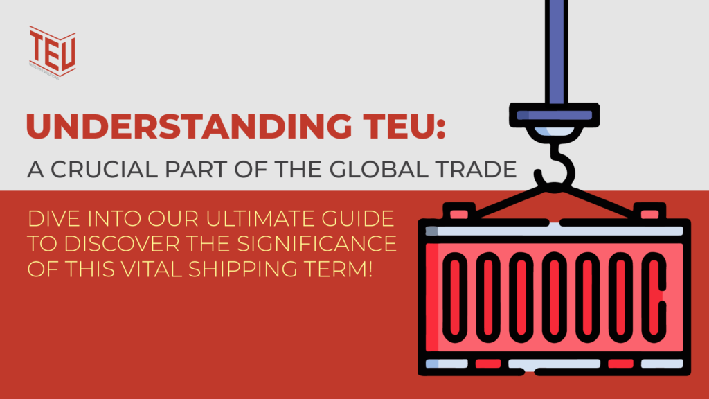 Understanding TEU: A crucial part of the global trade
